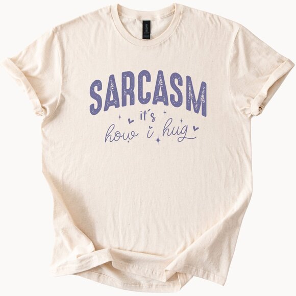Sarcasm It Is How I Hug Funny Graphic Tee with Playful Snarky Message - Picture 1 of 7
